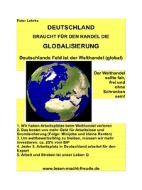 Peter Lehrke - DEUTSCHLAND braucht für den Handel die Globalisierung - Deutschlands Feld ist der Welthandel (global).