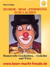 Peter Lehrke - Humor - Spaß - Stimmung | Zum Lachen - Humorvolle Geschichten,  -Gedichte, Witze und Lebensweisheiten.