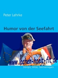 Peter Lehrke - Humor von der Seefahrt - www.lachen-hält-fit.de          Döntjes, Witze, Seemannsgarn.