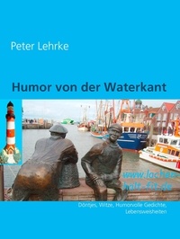 Peter Lehrke - Humor von der Waterkant - Witze, Humorvolle Geschichten, Anekdoten.