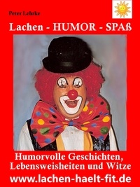 Peter Lehrke - Lachen - Humor - Spaß - Humorvolle Geschichten, Lebensweisheiten und Witze.