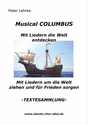 Musical Columbus   mit Liedern die Welt entdecken. Mit Liedern um die Welt ziehen und für Frieden sorgen  - TEXTESAMMLUNG -