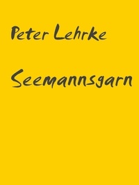 Peter Lehrke et Lehrke-Verlag Hamburg - Seemannsgarn - Neuauflage.