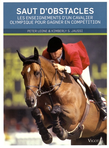 Peter Leone et Kimberly-S Jaussi - Saut d'obstacles - Les enseignements d'un cavalier olympique pour gagner en compétition.
