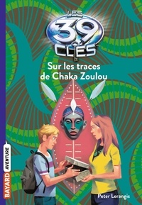 Peter Lerangis - Les 39 clés, Tome 07 - Sur les traces du Chaka Zoulou.
