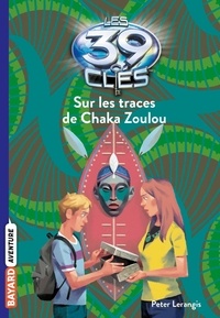 Peter Lerangis - Les 39 clés Tome 7 : Sur les traces du Chaka Zoulou.