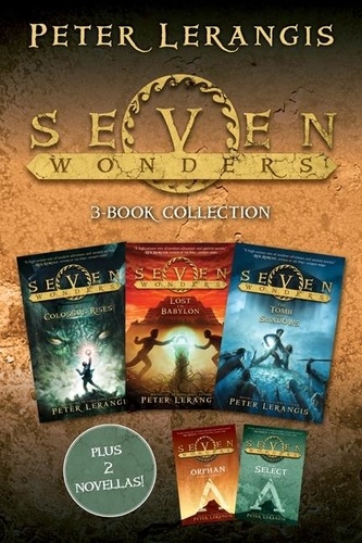 Peter Lerangis - Seven Wonders 3-Book Collection - The Colossus Rises, Lost in Babylon, The Tomb of Shadows, The Select, The Orphan.