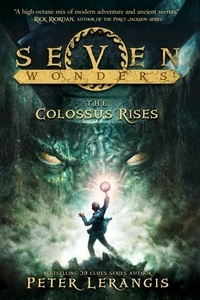 Peter Lerangis et Torstein Norstrand - Seven Wonders Book 1: The Colossus Rises.