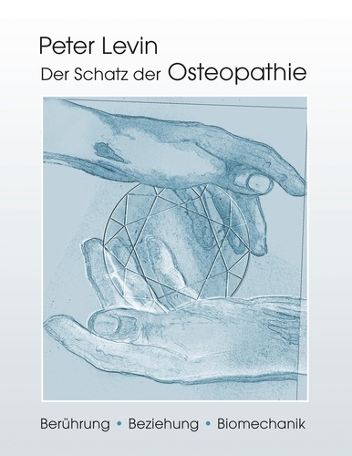Der Schatz der Osteopathie. Berührung, Beziehung, Biomechanik