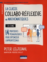 Peter Liljedahl - Classe collabo-réflexive en mathématiques 5 à 17 ans - 14 pratiques pédagogiques pour optimiser l'apprentissage.