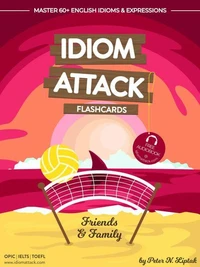 Idiom Attack 1: Friends &amp; Family - Flashcards for Everyday Living vol. 4