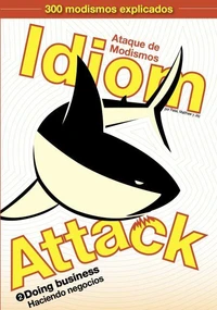 Idiom Attack Vol. 2 - Doing Business (Spanish Edition): Ataque de Modismos 2 - Haciendo negocios