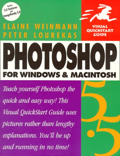 Peter Lourekas et Elaine Weinmann - Photoshop 5.5 For Windows And Macintosh. Covers 5.5 Features And Imageready 2.0.