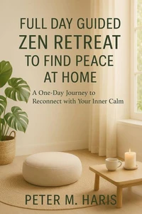 Full Day Guided Zen Retreat Find Peace at Home