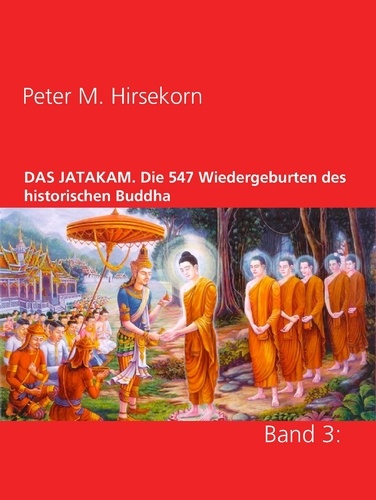 DAS JATAKAM. Die 547 Wiedergeburten des historischen Buddha. Band 3: Vom Goldberg und dem tugendhaften Elefanten, den Muschelbläsern und der giftspeienden Schlange