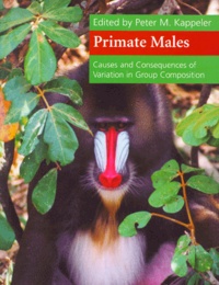 Peter-M Kappeler - Primate Males. Causes And Consequences Of Variation In Group Composition.