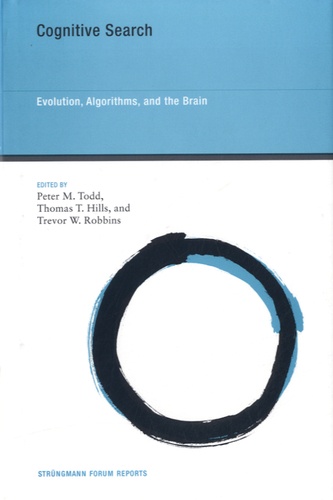 Peter M. Todd et Thomas T. Hills - Cognitive Search - Evolution, Algorithms, and the Brain.