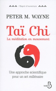 Téléchargez les ebooks pdfs Taï-chi : la méditation en mouvement  - Une approche scientifique pour un art millénaire ePub par Peter M. Wayne 9782714457233