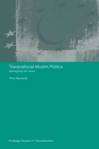 Peter Mandaville - Transnational Muslim Politics: Reimagining the Umma.