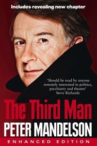 Peter Mandelson - The Third Man : Life at the Heart of New Labour.