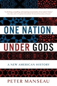 Peter Manseau - One Nation, Under Gods - A New American History.