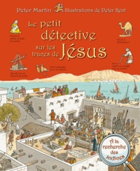 Peter Martin et Peter Kent - Le petit détective sur les traces de Jésus.