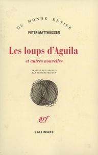 Peter Matthiessen - Les loups d'Aguila et autres nouvelles.