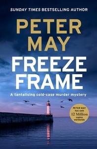 Peter May - Freeze Frame - An engrossing instalment in the cold-case Enzo series (The Enzo Files Book 4).