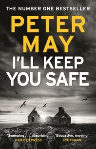 Peter May - I'll Keep You Safe - A stunning standalone crime thriller from the incredible mind behind The Lewis Trilogy.
