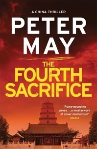 Peter May - The Fourth Sacrifice - A gripping hunt for the truth in this exciting mystery thriller (The China Thrillers Book 2).