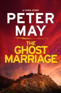 Peter May - The Ghost Marriage - A compact return to the thrilling crime series (A China Thriller Novella).