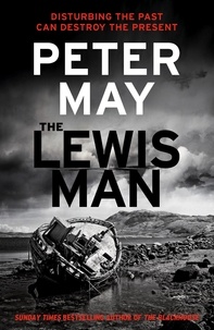 Peter May - The Lewis Man - The much-anticipated sequel to the bestselling hit (The Lewis Trilogy Book 2).