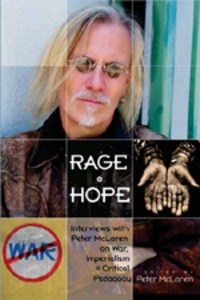 Peter Mclaren - Rage and Hope - Interviews with Peter McLaren on War, Imperialism, and Critical Pedagogy.