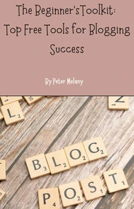 The Beginner's Toolkit: Top Free Tools For Blogging Success