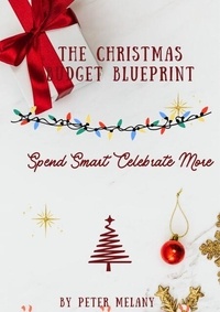 The Christmas Budget Blueprint; Spend Smart Celebrate More