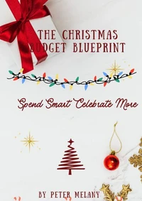 The Christmas Budget Blueprint; Spend Smart Celebrate More