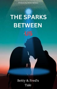 The Sparks Between Us; Betty &amp; Fred's Tale
