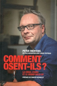 Peter Mertens - Comment osent-ils ? - La crise, l'euro et le grand hold-up.