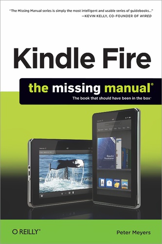 Peter Meyers - Kindle Fire: The Missing Manual.