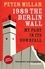 1989 the Berlin Wall. My Part in Its Downfall