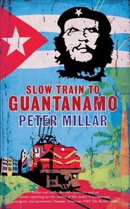 Peter Millar - Slow Train to Guantanamo.