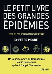 Peter Moore - Le petit livre des grandes épidémies - Tout ce que vous devez savoir pour vous protéger.