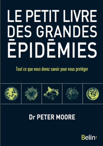 Le petit livre des grandes épidémies. Tout ce que vous devez savoir pour vous protéger