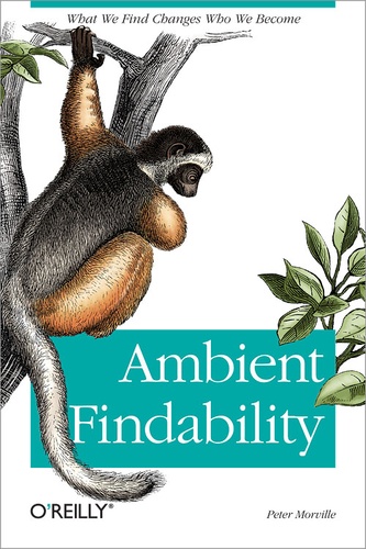 Peter Morville - Ambient Findability - What We Find Changes Who We Become.