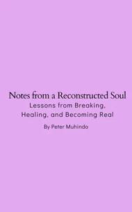 Notes from a Reconstructed Soul- Lessons from Breaking, Healing, and Becoming Real