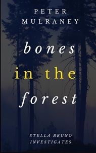  Peter Mulraney - Bones in the Forest - Stella Bruno Investigates, #3.
