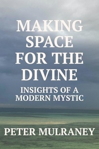  Peter Mulraney - Making Space for the Divine.