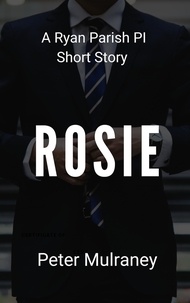  Peter Mulraney - Rosie: A Ryan Parish PI Short Story.