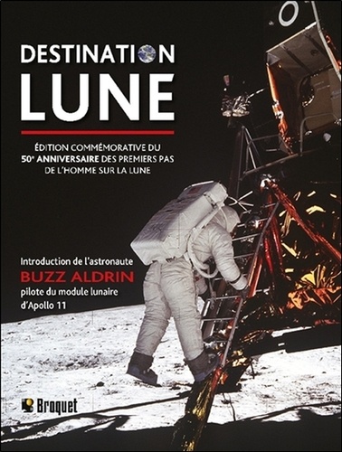 Destination Lune. Edition commémorative du 50e anniversaire des premiers pas de l'homme sur la lune