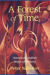 Peter Nabokov - A Forest of Time : American Indian Ways of History.